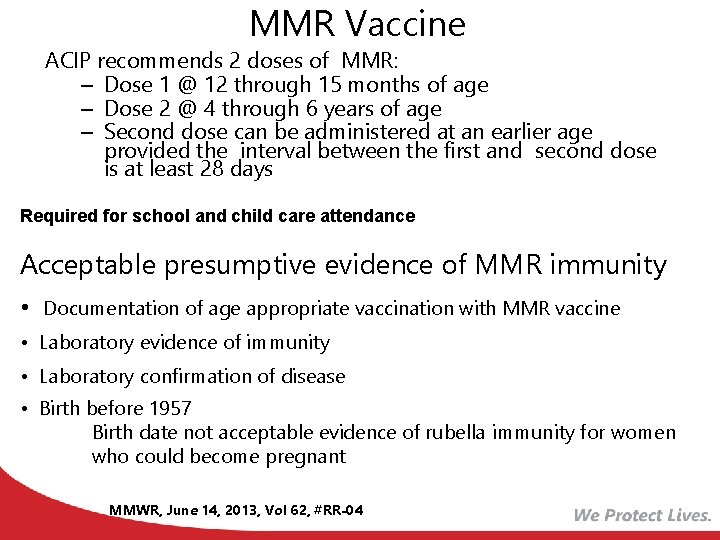 MMR Vaccine ACIP recommends 2 doses of MMR: – Dose 1 @ 12 through