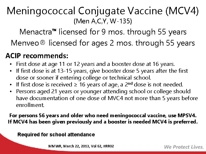 Meningococcal Conjugate Vaccine (MCV 4) (Men A, C, Y, W-135) Menactra licensed for 9