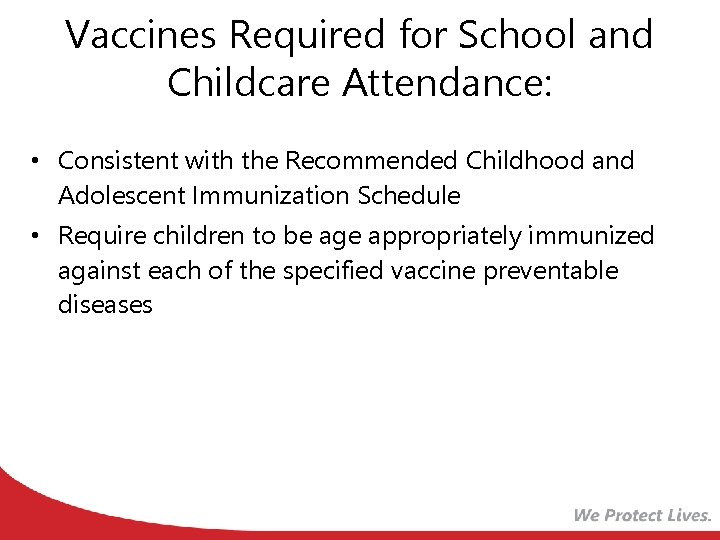 Vaccines Required for School and Childcare Attendance: • Consistent with the Recommended Childhood and