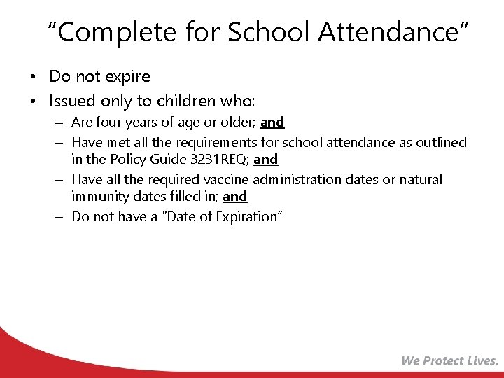 “Complete for School Attendance” • Do not expire • Issued only to children who:
