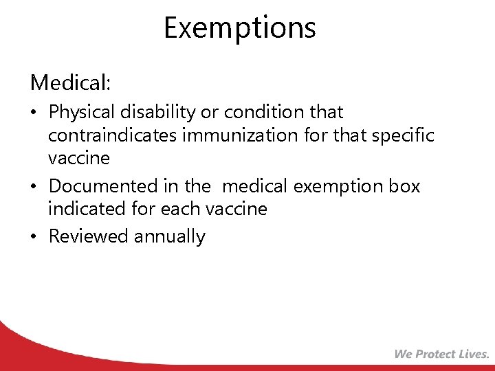 Exemptions Medical: • Physical disability or condition that contraindicates immunization for that specific vaccine
