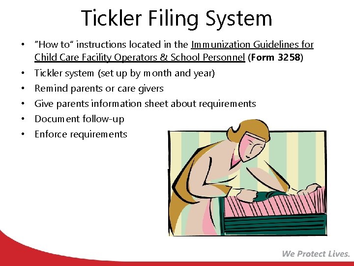 Tickler Filing System • “How to” instructions located in the Immunization Guidelines for Child