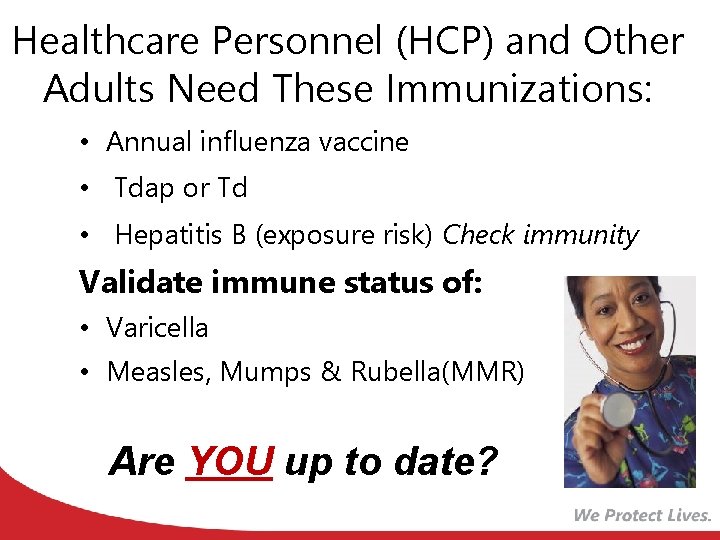Healthcare Personnel (HCP) and Other Adults Need These Immunizations: • Annual influenza vaccine •