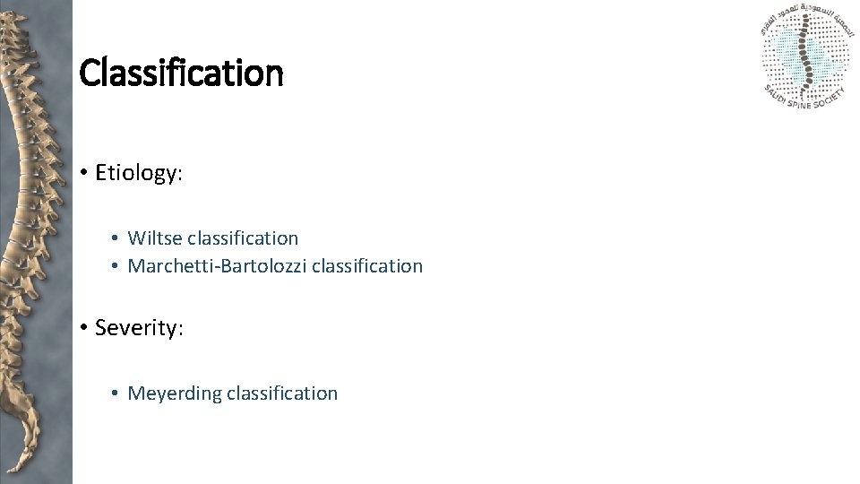 Classification • Etiology: • Wiltse classification • Marchetti-Bartolozzi classification • Severity: • Meyerding classification