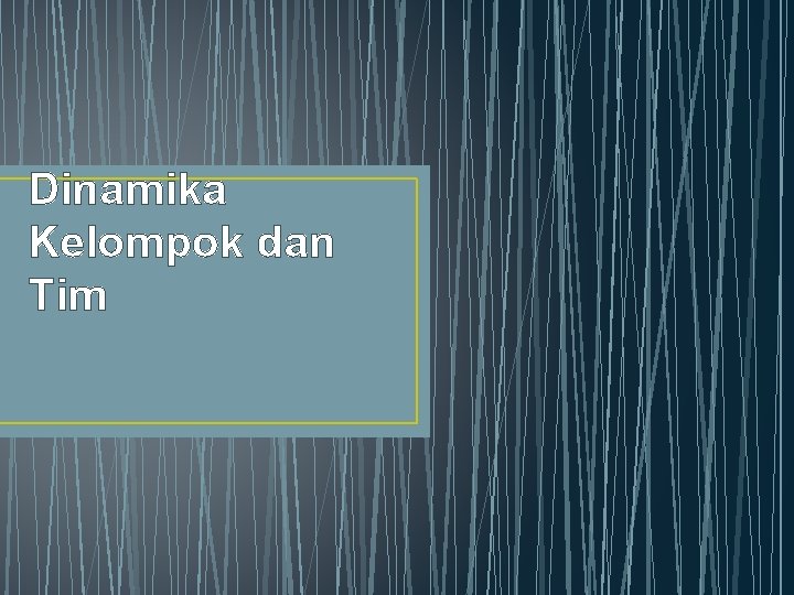 Dinamika Kelompok dan Tim 