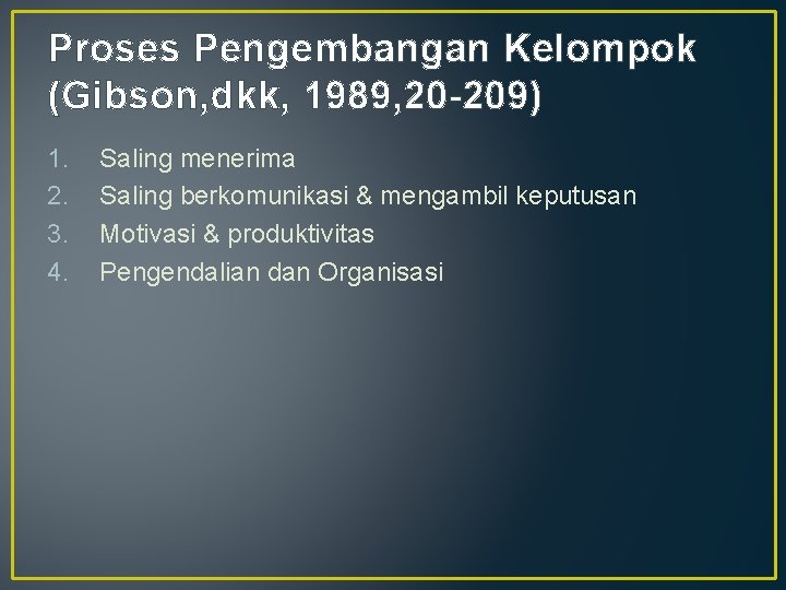 Proses Pengembangan Kelompok (Gibson, dkk, 1989, 20 -209) 1. 2. 3. 4. Saling menerima