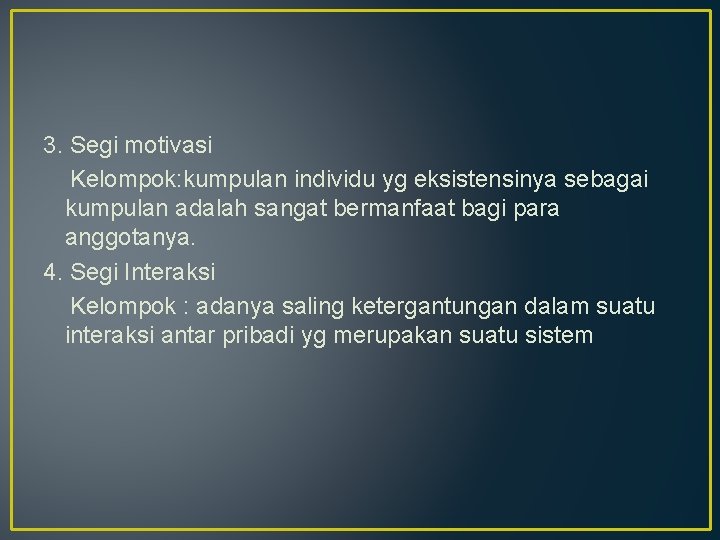 3. Segi motivasi Kelompok: kumpulan individu yg eksistensinya sebagai kumpulan adalah sangat bermanfaat bagi