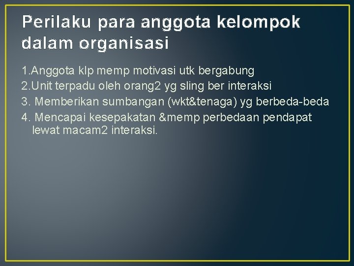 Perilaku para anggota kelompok dalam organisasi 1. Anggota klp memp motivasi utk bergabung 2.