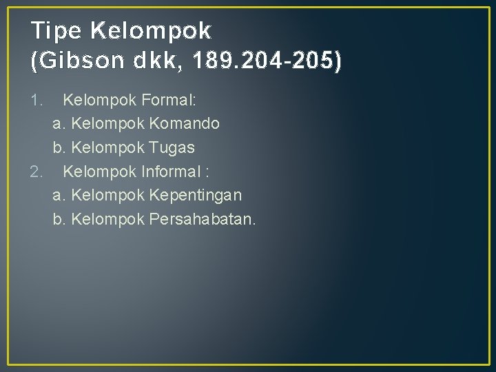 Tipe Kelompok (Gibson dkk, 189. 204 -205) 1. Kelompok Formal: a. Kelompok Komando b.