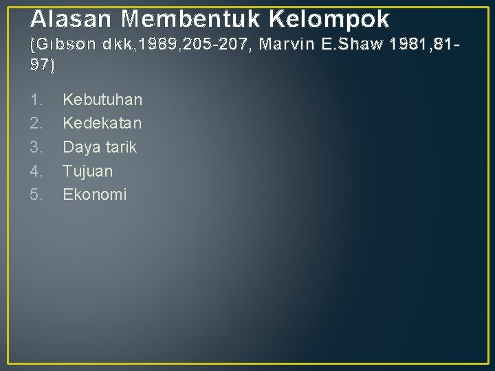 Alasan Membentuk Kelompok (Gibson dkk, 1989, 205 -207, Marvin E. Shaw 1981, 8197) 1.