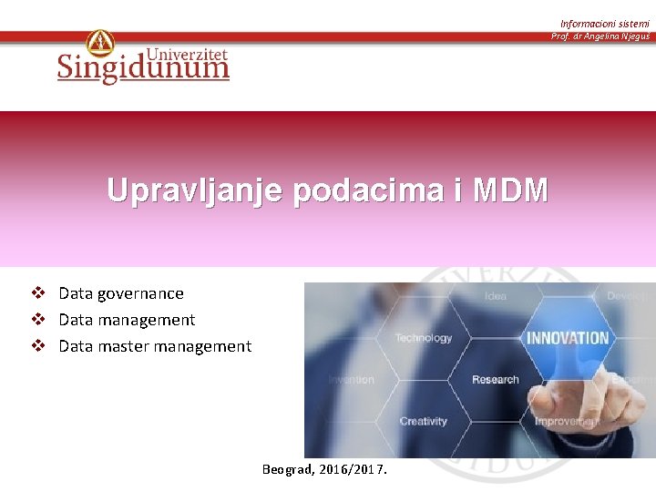 Informacioni sistemi Prof. dr Angelina Njeguš Upravljanje podacima i MDM v Data governance v