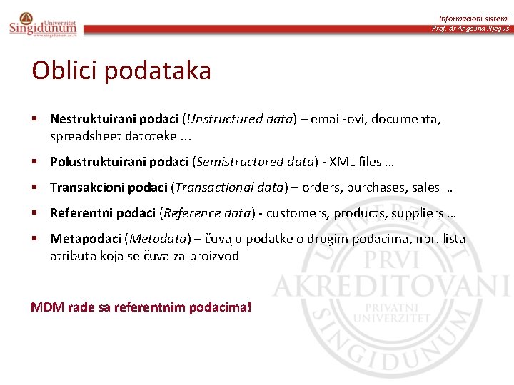 Informacioni sistemi Prof. dr Angelina Njeguš Oblici podataka § Nestruktuirani podaci (Unstructured data) –