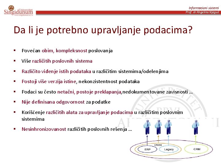 Informacioni sistemi Prof. dr Angelina Njeguš Da li je potrebno upravljanje podacima? § Povećan