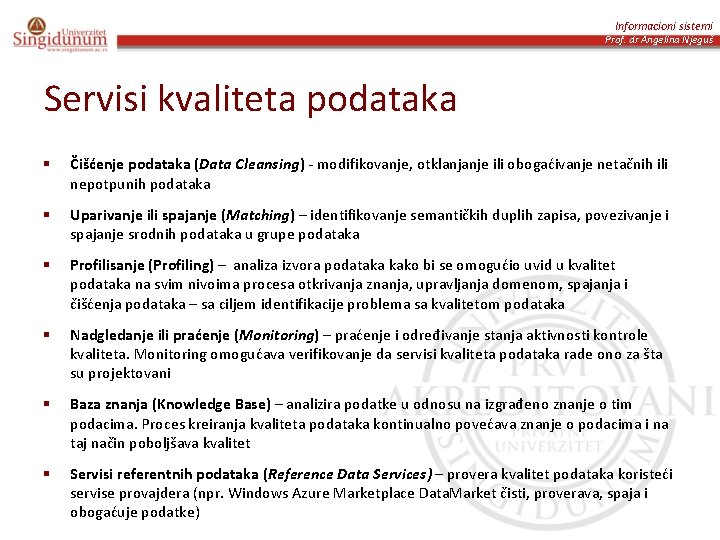 Informacioni sistemi Prof. dr Angelina Njeguš Servisi kvaliteta podataka § Čišćenje podataka (Data Cleansing)