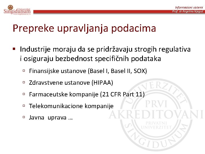 Informacioni sistemi Prof. dr Angelina Njeguš Prepreke upravljanja podacima § Industrije moraju da se