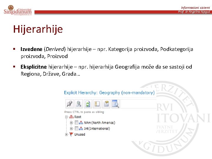 Informacioni sistemi Prof. dr Angelina Njeguš Hijerarhije § Izvedene (Derived) hijerarhije – npr. Kategorija