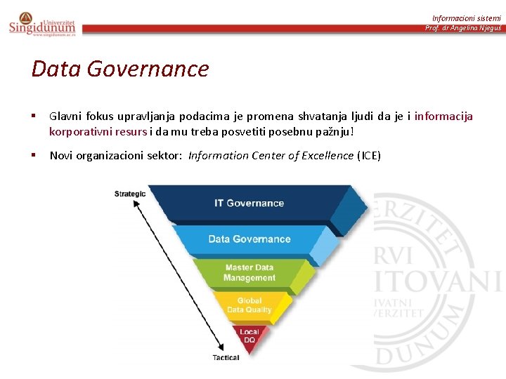 Informacioni sistemi Prof. dr Angelina Njeguš Data Governance § Glavni fokus upravljanja podacima je