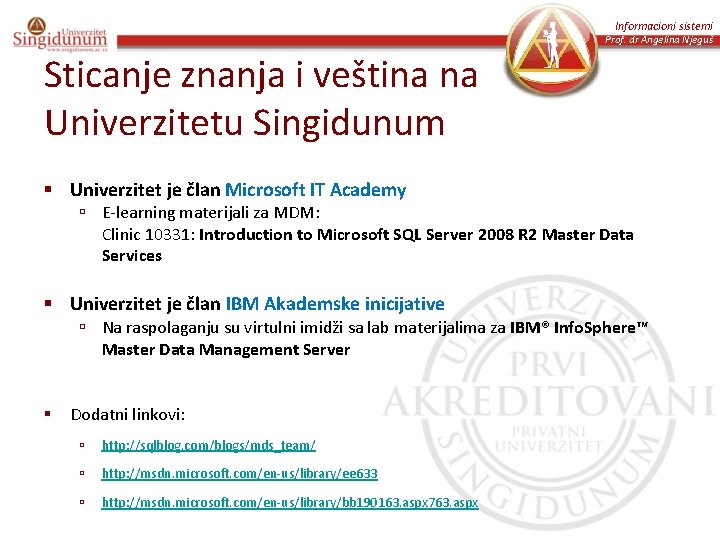 Informacioni sistemi Prof. dr Angelina Njeguš Sticanje znanja i veština na Univerzitetu Singidunum §