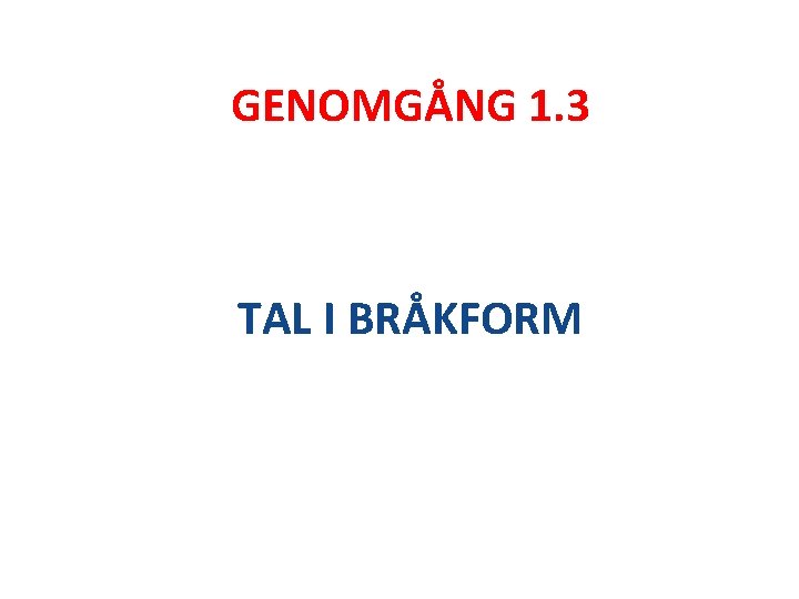 GENOMGÅNG 1. 3 TAL I BRÅKFORM 