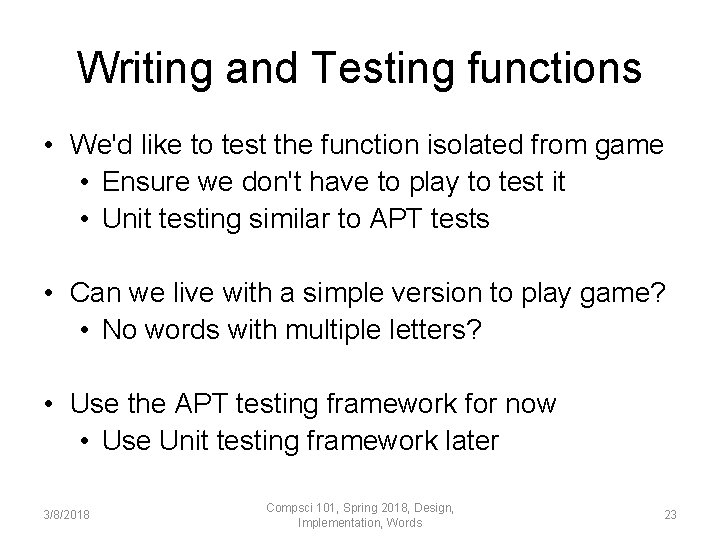 Writing and Testing functions • We'd like to test the function isolated from game