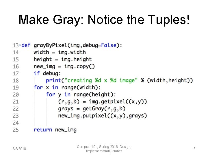 Make Gray: Notice the Tuples! 3/8/2018 Compsci 101, Spring 2018, Design, Implementation, Words 5