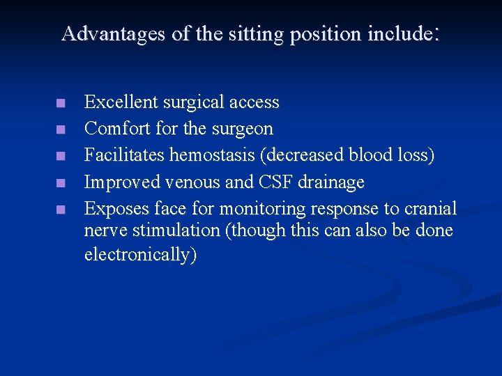 Advantages of the sitting position include: Excellent surgical access Comfort for the surgeon Facilitates