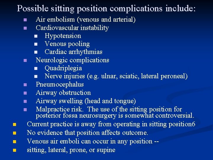 Possible sitting position complications include: Air embolism (venous and arterial) Cardiovascular instability Hypotension Venous
