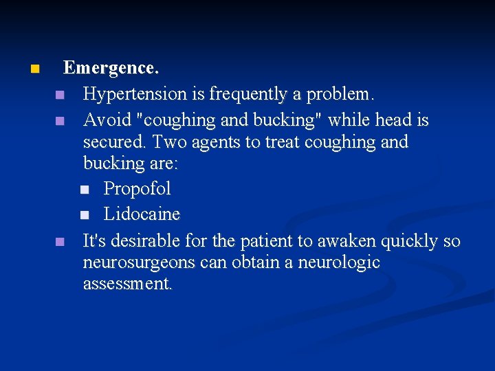  Emergence. Hypertension is frequently a problem. Avoid "coughing and bucking" while head is