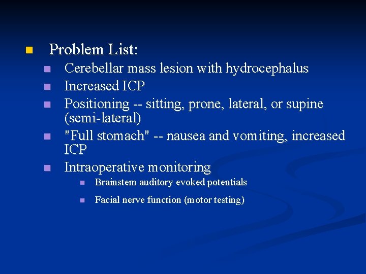  Problem List: Cerebellar mass lesion with hydrocephalus Increased ICP Positioning -- sitting, prone,