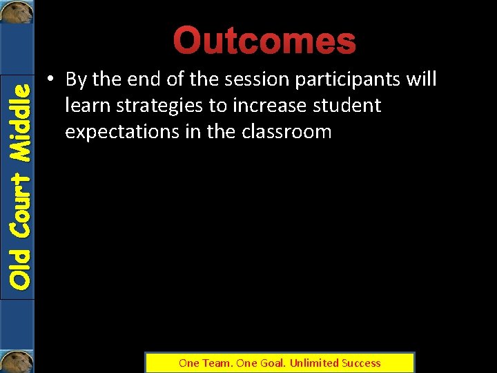 Old Court Middle Outcomes • By the end of the session participants will learn