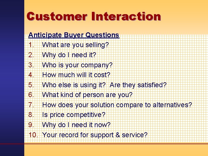 Customer Interaction Anticipate Buyer Questions 1. What are you selling? 2. Why do I