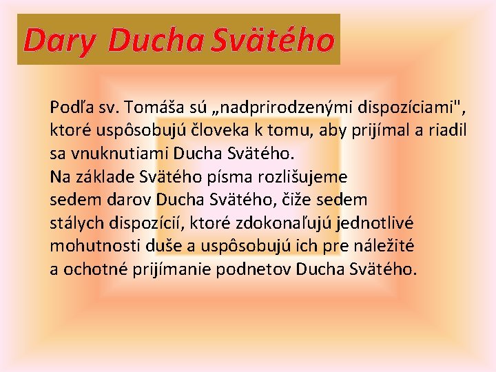 Dary Ducha Svätého Podľa sv. Tomáša sú „nadprirodzenými dispozíciami", ktoré uspôsobujú človeka k tomu,