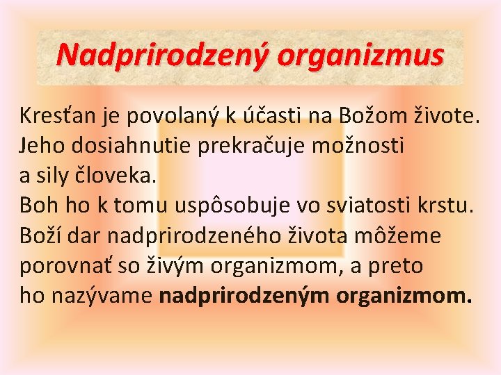 Nadprirodzený organizmus Kresťan je povolaný k účasti na Božom živote. Jeho dosiahnutie prekračuje možnosti