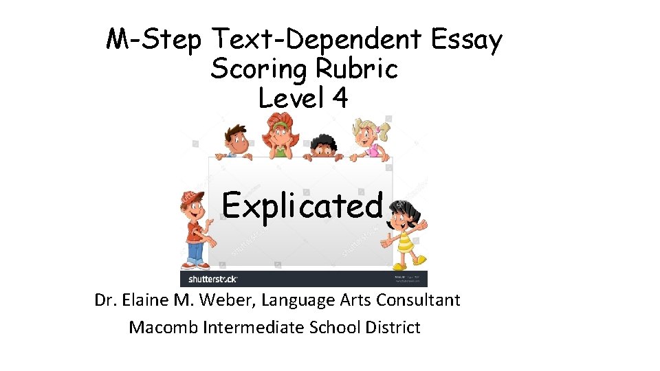 M-Step Text-Dependent Essay Scoring Rubric Level 4 Explicated Dr. Elaine M. Weber, Language Arts