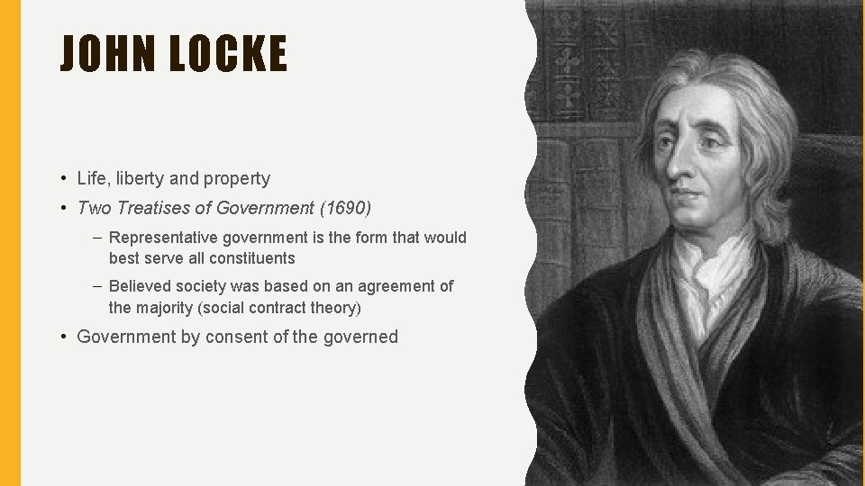 JOHN LOCKE • Life, liberty and property • Two Treatises of Government (1690) –