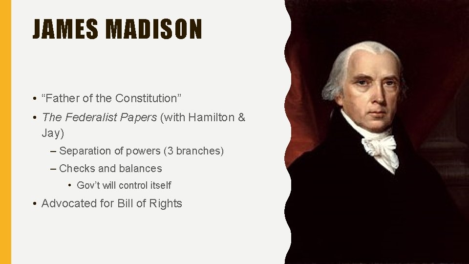 JAMES MADISON • “Father of the Constitution” • The Federalist Papers (with Hamilton &