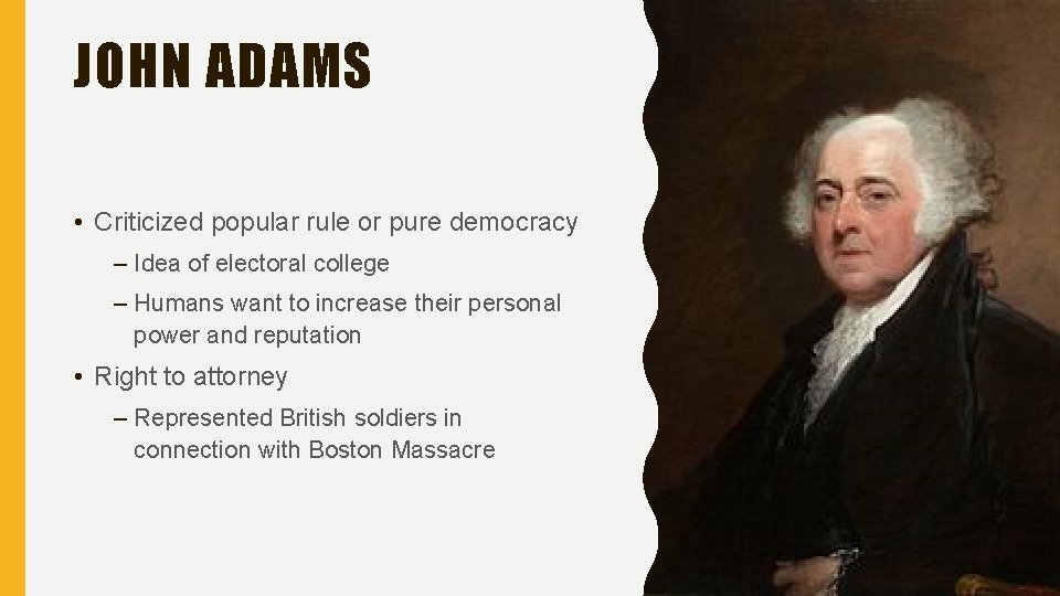 JOHN ADAMS • Criticized popular rule or pure democracy – Idea of electoral college