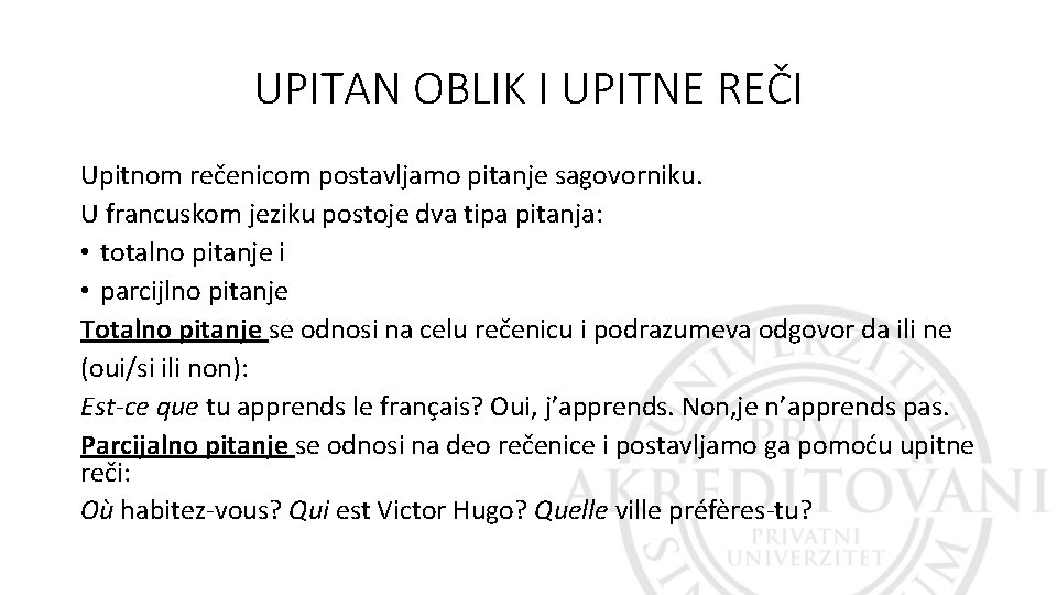 UPITAN OBLIK I UPITNE REČI Upitnom rečenicom postavljamo pitanje sagovorniku. U francuskom jeziku postoje