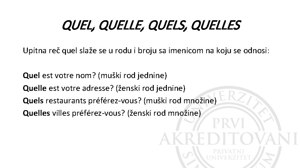 QUEL, QUELLE, QUELS, QUELLES Upitna reč quel slaže se u rodu i broju sa