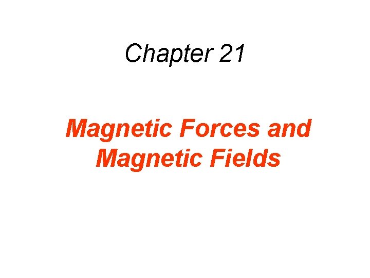 Chapter 21 Magnetic Forces and Magnetic Fields 
