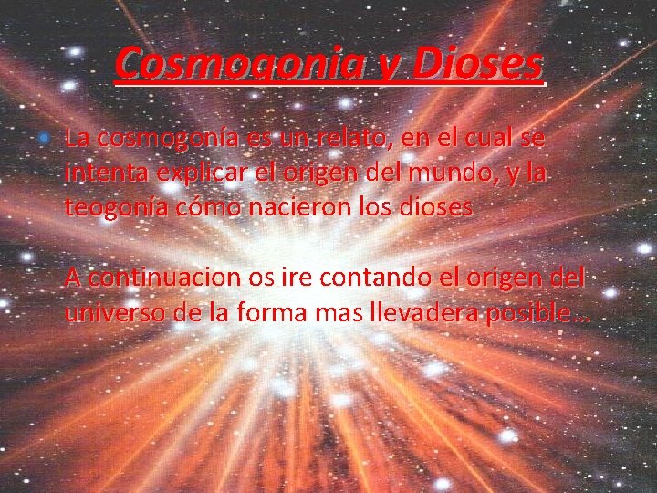 Cosmogonia y Dioses • La cosmogonía es un relato, en el cual se intenta
