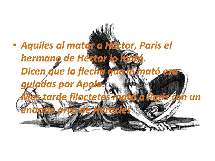  • Aquiles al matar a Héctor, Paris el hermano de Héctor lo mató.