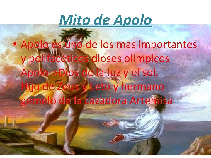 Mito de Apolo • Apolo es uno de los mas importantes y polifacéticos dioses