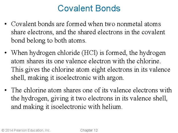 Covalent Bonds • Covalent bonds are formed when two nonmetal atoms share electrons, and