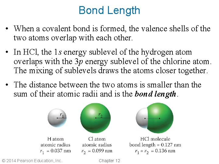 Bond Length • When a covalent bond is formed, the valence shells of the