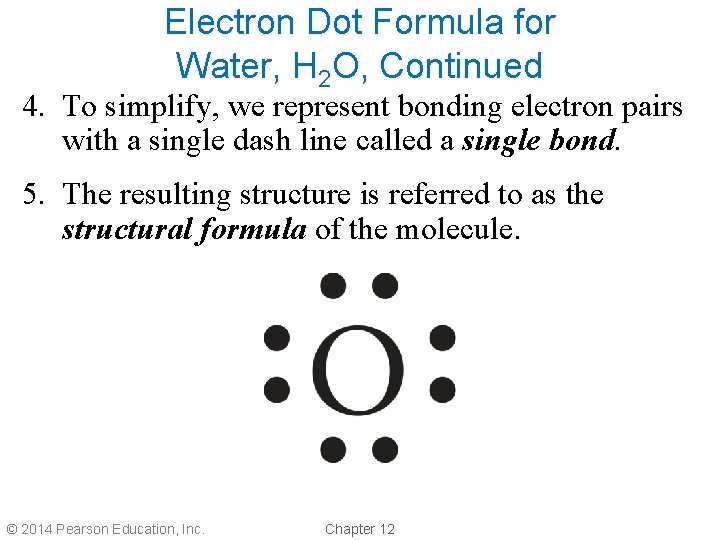 Electron Dot Formula for Water, H 2 O, Continued 4. To simplify, we represent