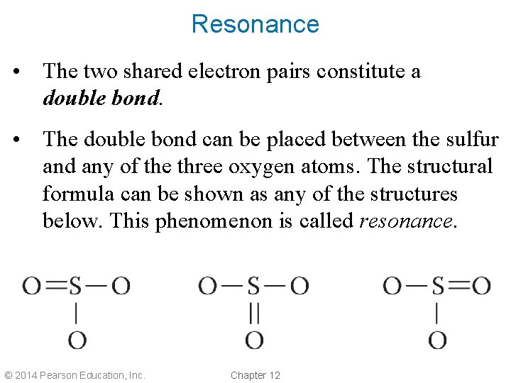 Resonance • The two shared electron pairs constitute a double bond. • The double