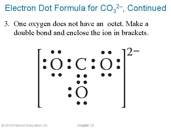 Electron Dot Formula for CO 32–, Continued 3. One oxygen does not have an