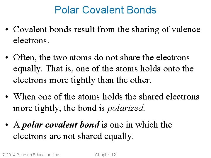 Polar Covalent Bonds • Covalent bonds result from the sharing of valence electrons. •