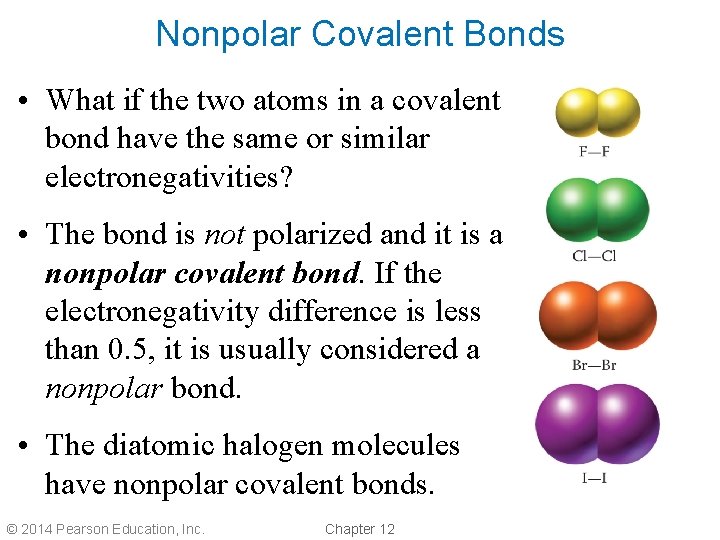 Nonpolar Covalent Bonds • What if the two atoms in a covalent bond have